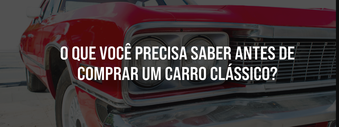 O que você precisa ber antes de comprar um carro clássico?