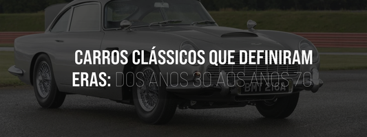 Carros Clássicos que Definiram Eras: Dos Anos 30 aos Anos 70