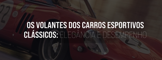 Os Volantes dos Carros Esportivos Clássicos: Elegância e Desempenho